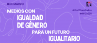8 de marzo: Medios con igualdad de género para un futuro igualitario
